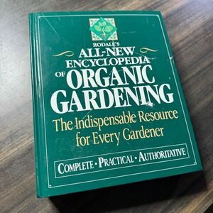 All New Encyclopedia of Organic Gardening Complete Practical Authoritative Guide